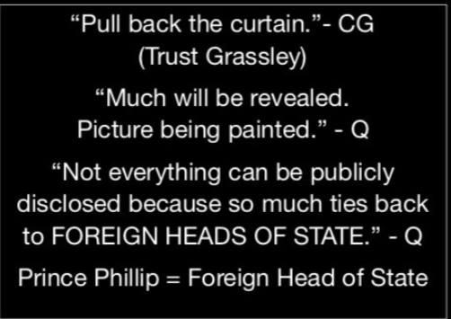 Na obrázku môže byť text, v ktorom sa píše „"Pull back the curtain." CG (Trust Grassley) "Much will be revealed. Picture being painted.' "Not everything can be publicly disclosed because so much ties back to FOREIGN HEADS OF STATE."- Prince Phillip Foreign Head of State“