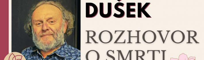 Jaroslav Dušek: Rozhovor o smrti