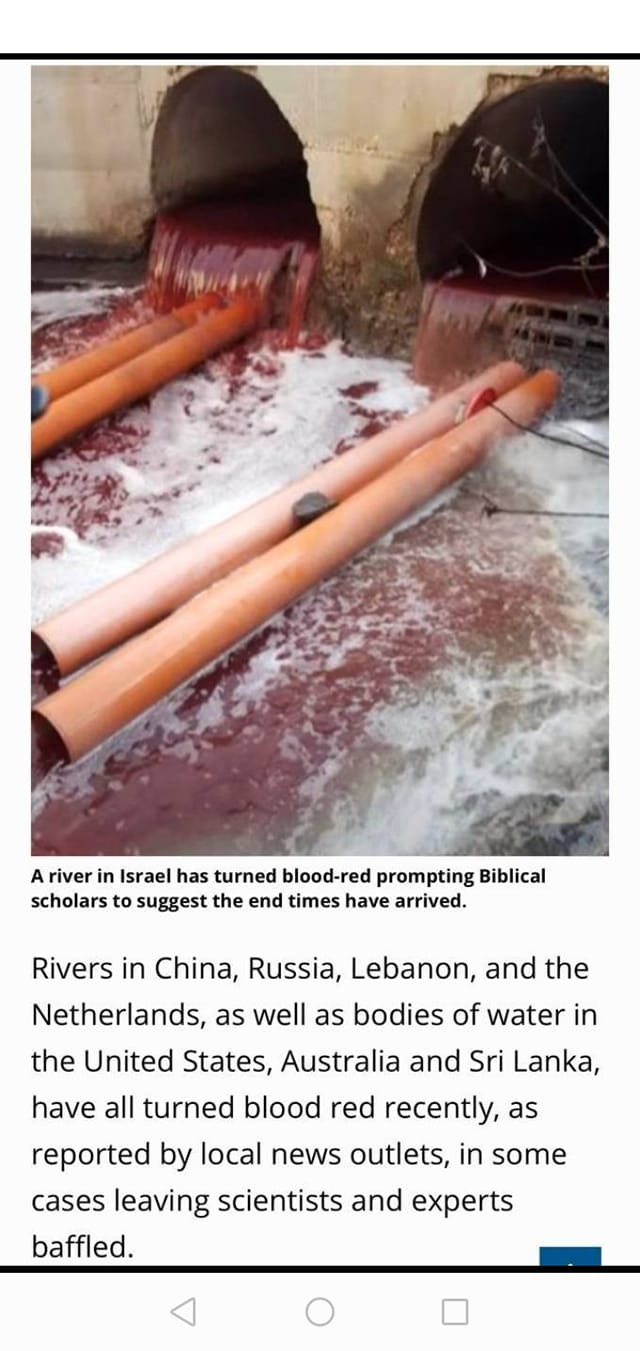Na obrázku môže byť text, v ktorom sa píše „A river in Israel as turned blood-red prompting Biblical scholars to suggest the end times have arrived. Rivers in China, Russia, Lebanon, and the Netherlands, as well as bodies of water in the United States, Australia and Sri Lanka, have all turned blood red recently, as reported by local news outlets, in some cases leaving scientists and experts baffled.“