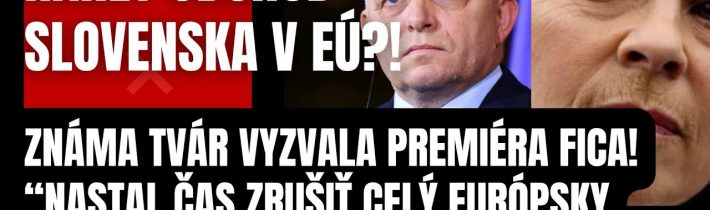 Náhly odchod Slovenska z EÚ?! Známa tvár VYZVALA Fica! “Nastal čas ZRUŠIŤ Europarlament…