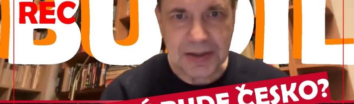 Budil: Česko za 11 měsíců? Aneb Co nás čeká a nemine?