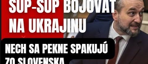Nech sa pekne spakujú a šup-šup bojovať na Ukrajinu