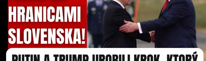 Tesne za hranicami Slovenska! Putin a Trump urobili zásadný krok #politika #fico #slovensko