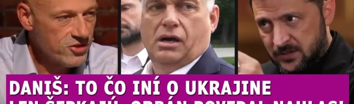 Daniš: To o čom iní v únii len šepkajú teraz Orbán povedal nahlas, a Fico sa pridáva