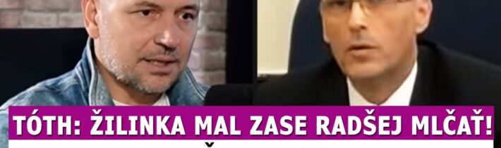 Tóth: Žilinka mal zase radšej mlčať, po tomto je už rovnako nebezpečný ako Lipšic