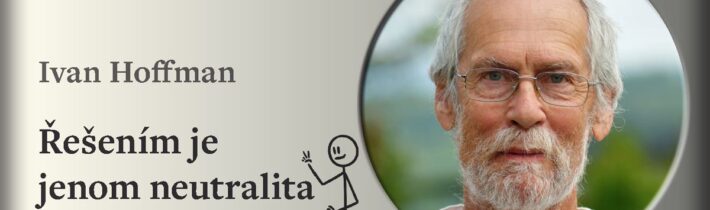 Ivan Hoffman: Řešením je jenom neutralita