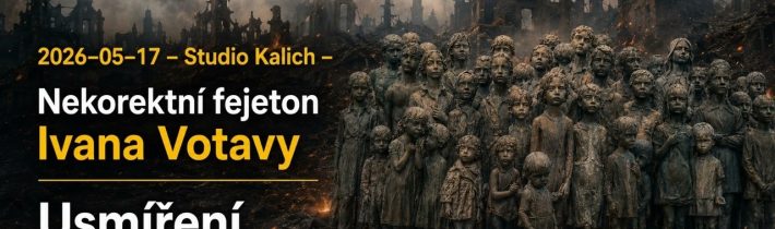 2026-05-17 – Studio Kalich – Nekorektní fejeton Ivana Votavy – Usmíření