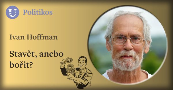 Ivan Hoffman: Stavět, anebo bořit?