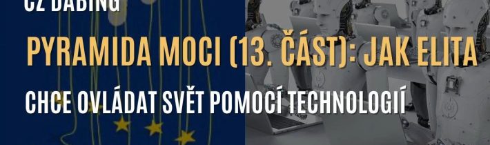 Pyramida moci (13. část): Technokracie aneb jak elity chtějí ovládnout svět pomocí technologií (CZ DABING)