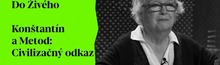 Do živého | Konštantín a Metod: Civilizačný odkaz
