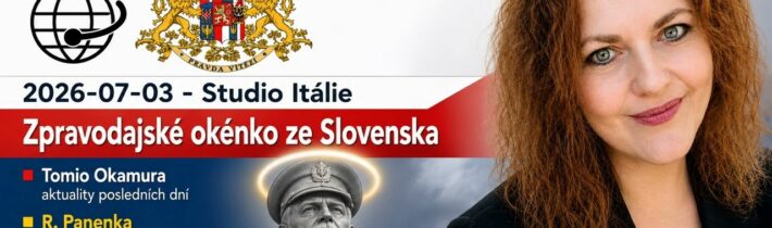 2026-07-03 – Studio Itálie – Zpravodajské okénko ze Slovenska – Tomio Okamura aktuality posledních..