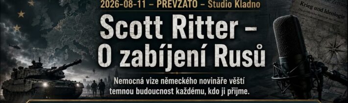 2026-08-11 – PŘEVZATO –Studio Kladno – Scott Ritter – O zabíjení Rusů