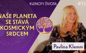 #132 Pavlína Klemm: Lidské srdce i srdce planety se aktivuje | Klenoty života