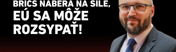 MILOŠ SVRČEK: BRICS NABERÁ NA SILE, EÚ SA MÔŽE ROZSYPAŤ!