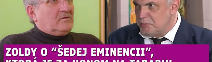 Zoldy o šedej eminencii, ktorá je za honom na Tarabu: čas ukáže pravdu