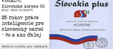 Slovenské korene 30 – 25 rokov práce inteligencie pre slovenský národ – čo a ako ďalej