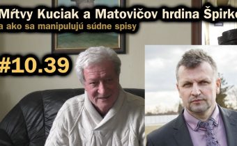 Mŕtvy Kuciak, sabotáž a Matovičov hrdina Špirko a ako sa manipulujú súdne spisy #10.39