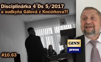 Disciplinárka 4 Ds 5/2017 a sudkyňa Gálová z Kocúrkova?! (short) #10.63