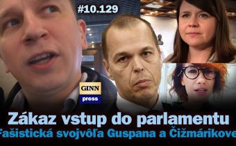 Fašistická svojvôľa Guspana a Čižmárikovej: Zákaz vstupu do parlamentu! #10.129