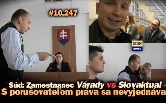 Súd zamestnanec Várady vs Slovaktual: S porušovateľom práva sa nevyjednáva! (short) #10.247