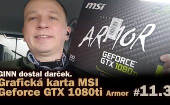 GINN dostal darček. Nová grafická karta MSI Geforce GTX 1080 ti Armor #11.3