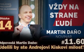 Otázka 14: Udelili by ste Andrejovi Kiskovi milosť ak bude odsúdený? Odpovedá Martin Daňo #11.60