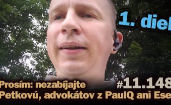 Live: Prosím: nezabíjajte Petkovú, advokátov z PaulQ ani Eset. (1. diel) #11.149