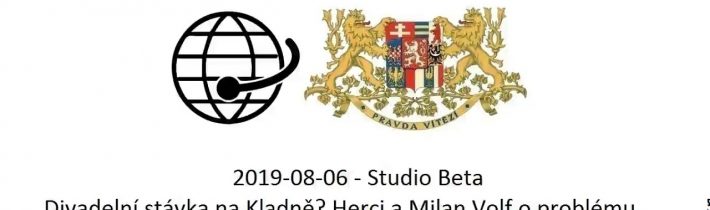 2019-08-06 – Studio Beta –  Divadelní stávka na Kladně? Herci a Milan Volf o problému.