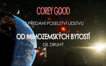 Corey Good o předání poselství lidstvu od mimozemských bytostí / druhý díl
