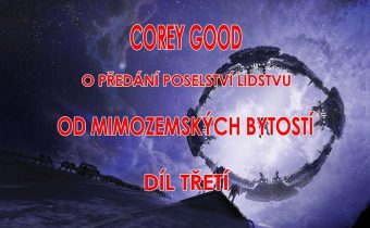 Corey Good o předání poselství lidstvu od mimozemských bytostí / třetí díl