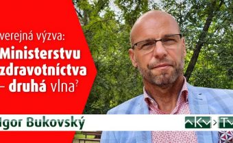 MUDr. Igor Bukovský, PhD. vyzýva Ministerstvo zdravotníctva: Prestaňte nás strašiť informáciami o druhej vlne koronavírusu a zanedbávať verejné zdravie (VIDEO)