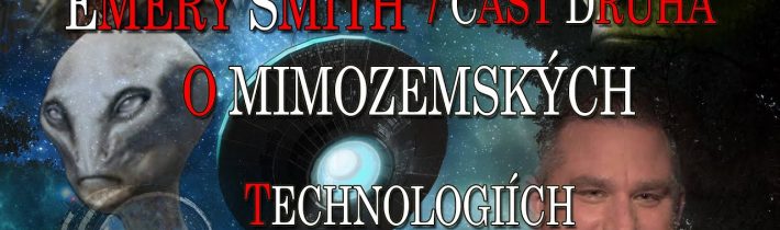 Emery Smith – O mimozemských technologiích / část druhá