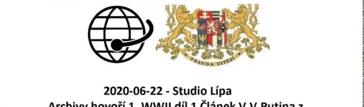 2020-06-22 – Studio Lípa – Archivy hovoří 1. WWII díl 1 Článek V.V.Putina z 2020-06-19.