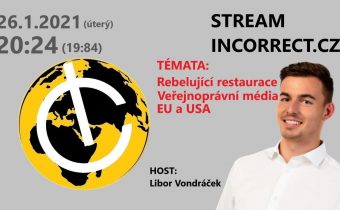 STREAM incorrect.cz 26.1.2021 – rebelující restaurace, veřejnoprávní média, Libor Vondráček