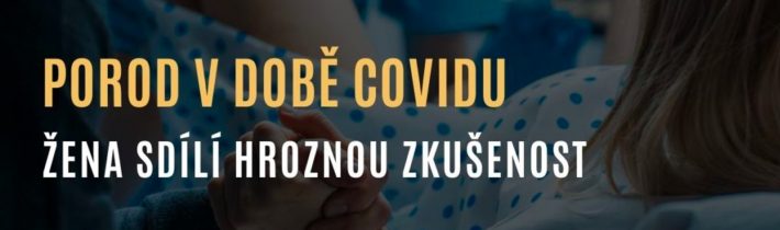 VIDEO: Žena sdílí svoji otřesnou zkušenost s porodem v nemocnici v době covidu v roce 2021