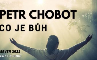 Petr Chobot: Co je Bůh (rozhovor – červen 2021)