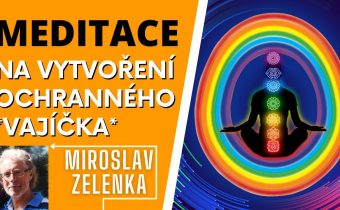 Miroslav Zelenka: Meditace na vytvoření *Ochranného Vajíčka*
