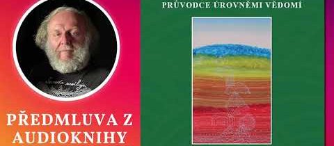 Jaroslav Dušek: Předmluva z audioknihy *Průvodce úrovněmi vědomí*