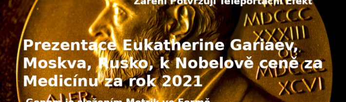 Prezentace Eukatherine Gariaev, Moskva, Rusko, k Nobelově ceně za Medicínu za rok 2021