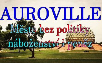 Auroville : Město bez politiky, náboženství i peněz
