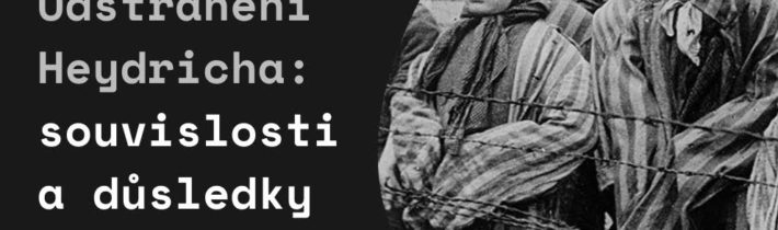 HISTORIE: Odstranění Heydricha: souvislosti a důsledky – 2. díl (VIDEO CZ, 30 min)