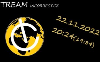 Stream 22.11.2022 a zdroje – INCORRECT.CZ