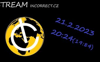 Stream 21.2.2023 a zdroje – INCORRECT.CZ