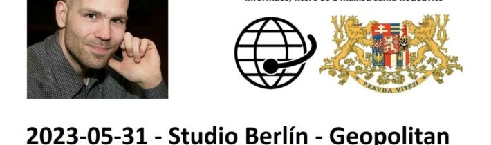 2023-05-31 – Studio Berlín – Geopolitan – Zpravodajství nejen z Německa