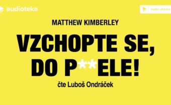 Matthew Kimberley – Vzchopte se, do p**ele! | Audiokniha