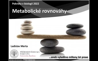 Pokroky v biologii 2022 (2.1) Ladislav Merta: Metabolismus jako zpětnovazebný s… (PřF UK 5.2.2022)