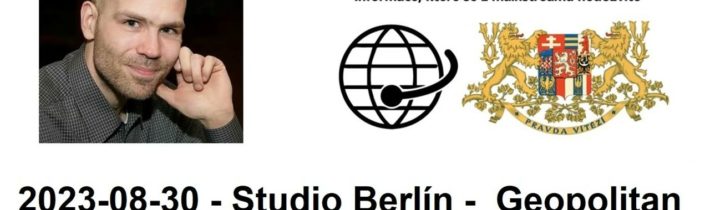 2023-08-30 – Studio Berlín –  Geopolitan – Zpravodajství nejen z Německa