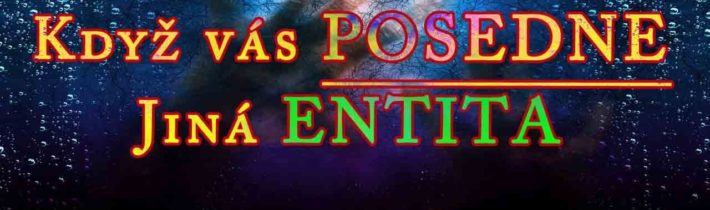 Když vás Posedne jiná ENTITA