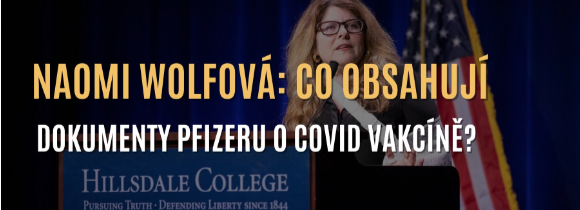 Naomi Wolfová: Co obsahují interní dokumenty Pfizeru o COVID vakcíně?
