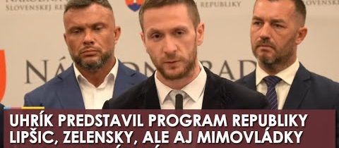 Uhrík predstavil program Republiky: TOTO by Lipšica ale ani Zelenského nepotešilo